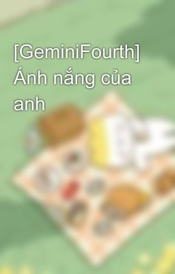 [GeminiFourth] Ánh nắng của anh