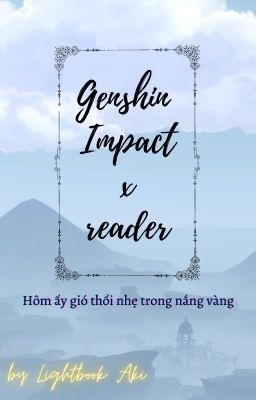 [Genshin Impact x reader] Hôm ấy gió thổi nhẹ trong ánh nắng vàng