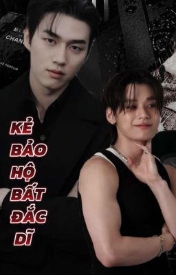 [GeonWool] KẺ BẢO HỘ BẤT ĐẮC DĨ 