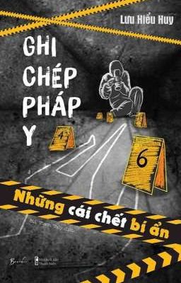 GHI CHÉP PHÁP Y- NHỮNG CÁI CHẾT BÍ ẨN | LƯU HIỂU HUY |