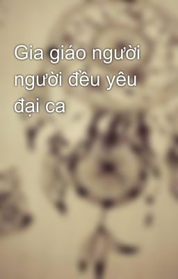 Gia giáo người người đều yêu đại ca