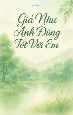 Giá Như Anh Đừng Tốt Với Em