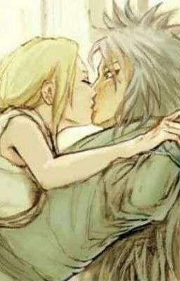 Giá Như Em Mở Lòng Sớm Hơn[ Tsunade X Jiraiya] 