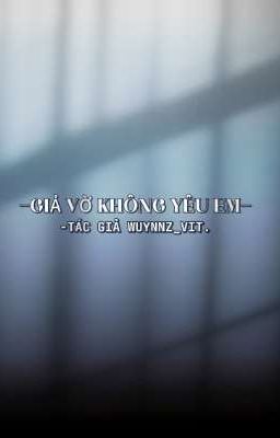 •Giả Vờ Không Yêu Em• - Tác Giả Wuynnz_vit