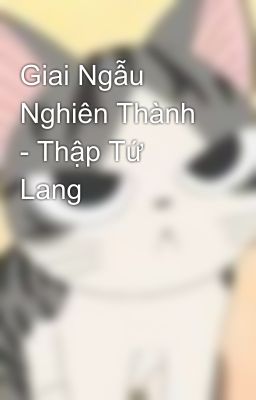 Giai Ngẫu Nghiên Thành - Thập Tứ Lang