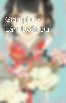 Gian phu ~ Lâm Uyển Du