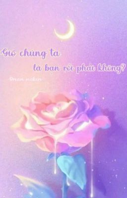 Giờ chúng ta là bạn rồi phải không?