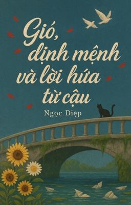 GIÓ, ĐỊNH MỆNH VÀ LỜI HỨA TỪ CẬU [Ngọc Diệp]