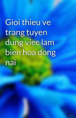 Gioi thieu ve trang tuyen dung viec lam bien hoa dong nai