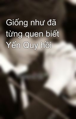 Giống như đã từng quen biết Yến Quy hồi