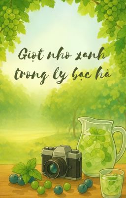 GIỌT NHO XANH TRONG LY BẠC HÀ