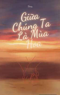 Giữa Chúng Ta Là Mùa Hoa