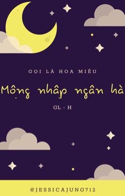 [GL - H - Hoàn] Mộng nhập ngân hà - Gọi là hoa miêu