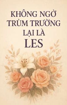 [GL] Không Ngờ Trùm Trường Lại Là Les