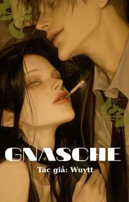 GNASCHE || LOẠN TÌNH ||