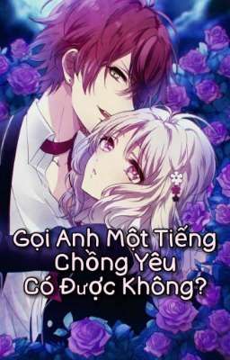 Gọi Anh Một Tiếng Chồng Yêu Có Được Không?