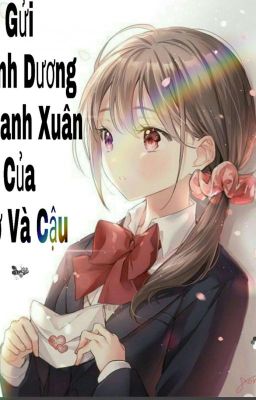 Gửi Ánh Dương Thanh Xuân Của Tớ Và Cậu