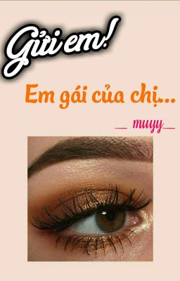 Gửi em! Em gái của chị... 