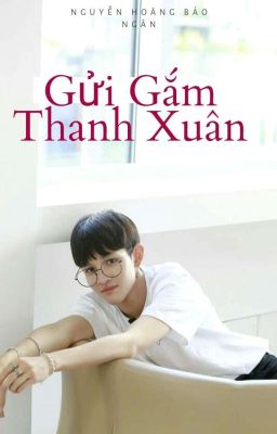 Gửi Gắm Thanh Xuân[ Phần 1]