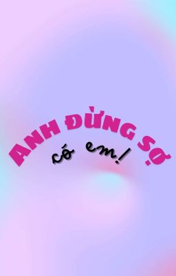 Guria/ Anh đừng sợ, có em