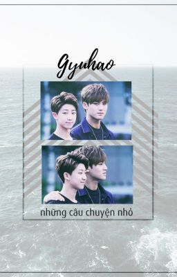 [ GyuHao ] Những câu chuyện nhỏ.