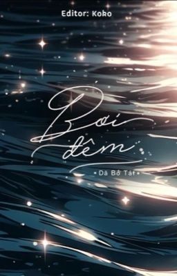 [H Văn] Bơi Đêm - Dã Bồ Tát (Hoàn)