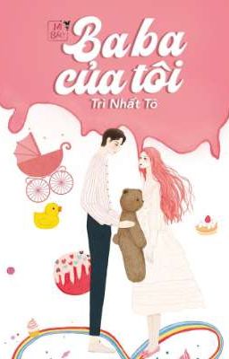 [H VĂN - HOÀN] BA BA CỦA TÔI - TRÌ NHẤT TÔ