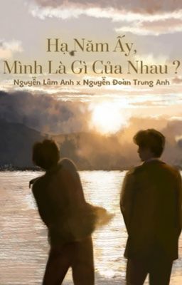 Hạ Năm Ấy,Mình Là Gì Của Nhau ?_SongAnh