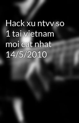 Hack xu ntvv so 1 tai vietnam moi cat nhat 14/5/2010