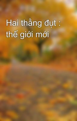 Hai thằng đụt : thế giới mới