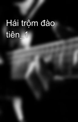 Hái trộm đào tiên_1