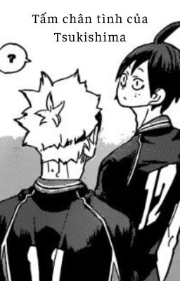 [ Haikyuu!! | TsukkiYama | Oneshot ] Tấm chân tình của Tsukishima