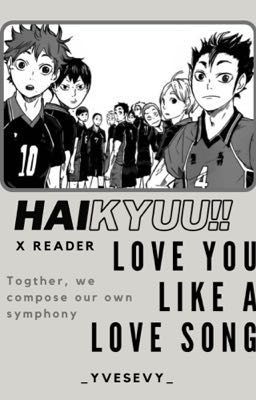 [Haikyuu!! x Reader] love you like a love song 