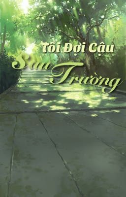 [HaiToan]Tôi Đợi Cậu Sau Trường 