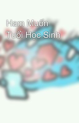 Ham Muốn Tuổi Học Sinh