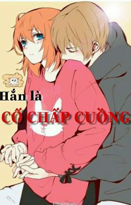 HẮN LÀ CỐ CHẤP CUỒNG - FULL