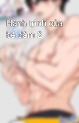Hành trình của bé dâm 2