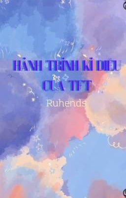  Hành Trình Kì Diệu Của TFT [Ruhends] 
