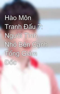 Hào Môn Tranh Đấu 7: Người Tình Nhỏ Bên Cạnh Tổng Giám Đốc