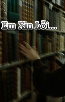 [Harry Potter fandom, OC x OC] Em xin lỗi...