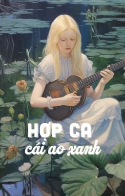 [Harry Potter] Hợp ca cái ao xanh