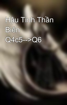 Hậu Tinh Thần Biến Q4c5-->Q6