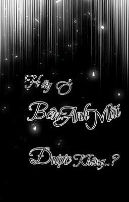 Hãy Ở Bên Anh Mãi Được Không?