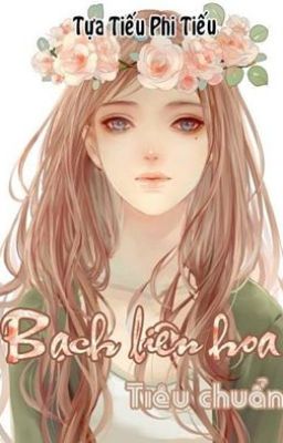  [HĐ, NP, cao H, dị năng] Bạch liên hoa tiêu chuẩn