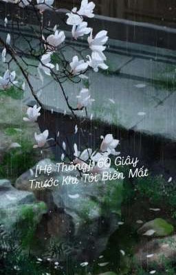 [Hệ Thống]: 60 Giây Trước Khi Tôi Biến Mất