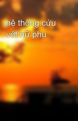 hệ thống cứu vớt nữ phụ