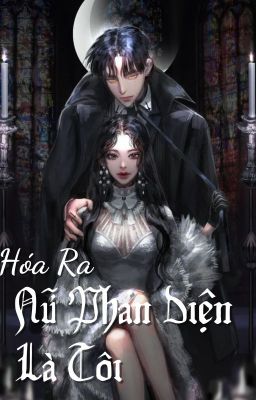 [Hệ thống - Xuyên nhanh]: Hóa Ra Nữ Phản Diện Là Tôi