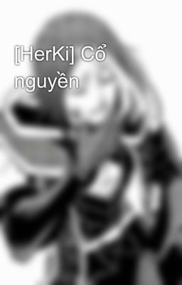 [HerKi] Cổ nguyền