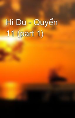 Hi Du - Quyển 11 (part 1)