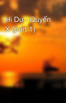 Hi Du - Quyển X (part 1)